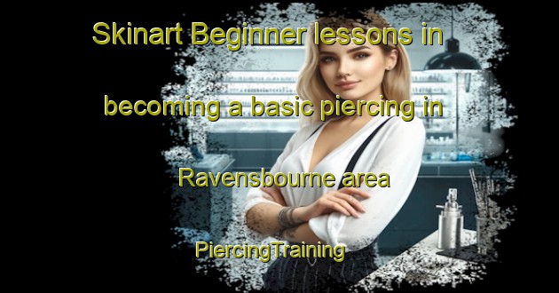 Skinart Beginner lessons in becoming a basic piercing in Ravensbourne area | PiercingTraining | PiercingClasses | SkinartTraining-New Zealand