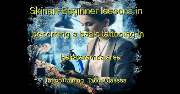 Skinart Beginner lessons in becoming a basic tattooing in Hakataramea area | TattooTraining | TattooClasses | SkinartTraining-New Zealand