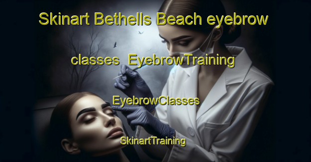 Skinart Bethells Beach eyebrow classes | EyebrowTraining | EyebrowClasses | SkinartTraining-New Zealand