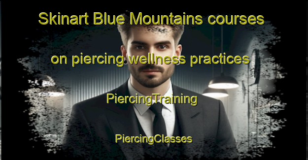 Skinart Blue Mountains courses on piercing wellness practices | #PiercingTraining #PiercingClasses #SkinartTraining-New Zealand