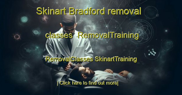 Skinart Bradford removal classes | #RemovalTraining #RemovalClasses #SkinartTraining-New Zealand