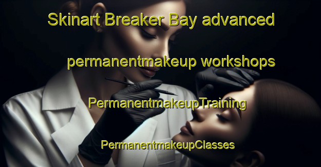 Skinart Breaker Bay advanced permanentmakeup workshops | #PermanentmakeupTraining #PermanentmakeupClasses #SkinartTraining-New Zealand