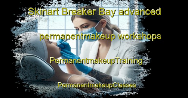 Skinart Breaker Bay advanced permanentmakeup workshops | PermanentmakeupTraining | PermanentmakeupClasses | SkinartTraining-New Zealand