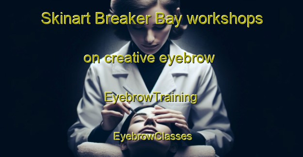 Skinart Breaker Bay workshops on creative eyebrow | EyebrowTraining | EyebrowClasses | SkinartTraining-New Zealand