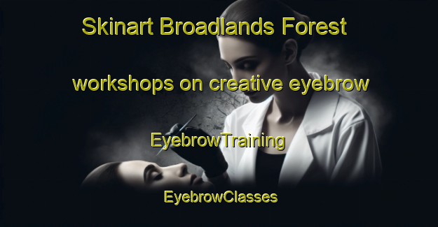 Skinart Broadlands Forest workshops on creative eyebrow | EyebrowTraining | EyebrowClasses | SkinartTraining-New Zealand