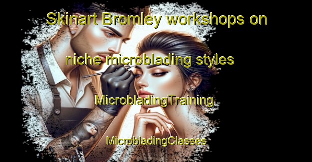 Skinart Bromley workshops on niche microblading styles | #MicrobladingTraining #MicrobladingClasses #SkinartTraining-New Zealand