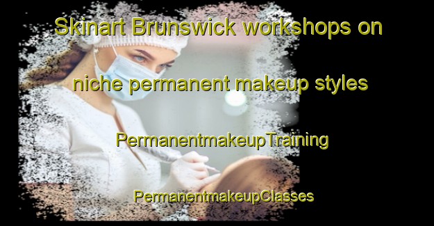Skinart Brunswick workshops on niche permanent makeup styles | PermanentmakeupTraining | PermanentmakeupClasses | SkinartTraining-New Zealand