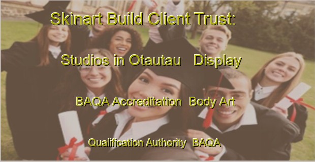 Skinart Build Client Trust: Studios in Otautau - Display BAQA Accreditation | Body Art Qualification Authority | BAQA-New Zealand