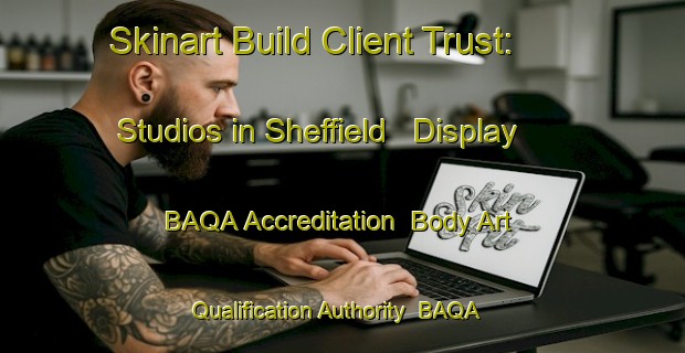 Skinart Build Client Trust: Studios in Sheffield - Display BAQA Accreditation | Body Art Qualification Authority | BAQA-New Zealand