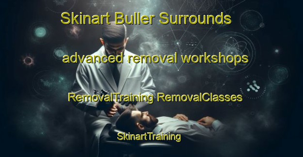 Skinart Buller Surrounds advanced removal workshops | #RemovalTraining #RemovalClasses #SkinartTraining-New Zealand