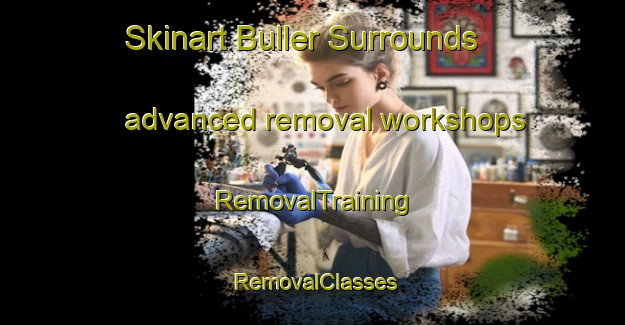 Skinart Buller Surrounds advanced removal workshops | RemovalTraining | RemovalClasses | SkinartTraining-New Zealand
