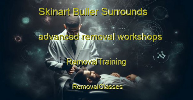 Skinart Buller Surrounds advanced removal workshops | RemovalTraining | RemovalClasses | SkinartTraining-New Zealand