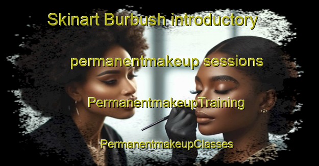 Skinart Burbush introductory permanentmakeup sessions | #PermanentmakeupTraining #PermanentmakeupClasses #SkinartTraining-New Zealand