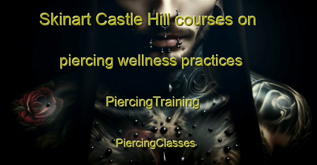 Skinart Castle Hill courses on piercing wellness practices | PiercingTraining | PiercingClasses | SkinartTraining-New Zealand