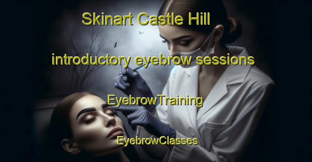 Skinart Castle Hill introductory eyebrow sessions | EyebrowTraining | EyebrowClasses | SkinartTraining-New Zealand