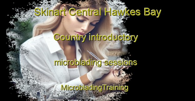 Skinart Central Hawkes Bay Country introductory microblading sessions | MicrobladingTraining | MicrobladingClasses | SkinartTraining-New Zealand
