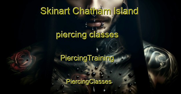 Skinart Chatham Island piercing classes | PiercingTraining | PiercingClasses | SkinartTraining-New Zealand