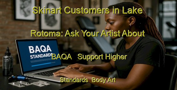 Skinart Customers in Lake Rotoma: Ask Your Artist About BAQA - Support Higher Standards | Body Art Qualification Authority | BAQA-New Zealand