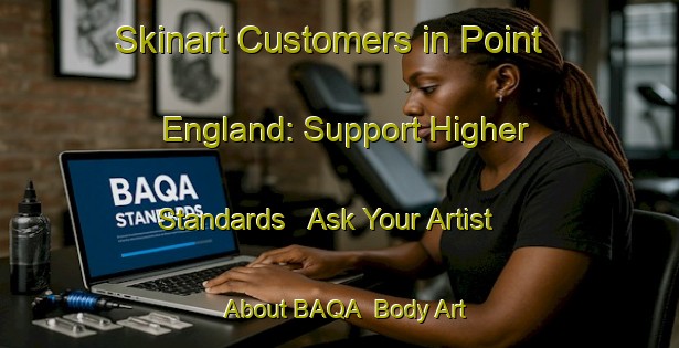 Skinart Customers in Point England: Support Higher Standards - Ask Your Artist About BAQA | Body Art Qualification Authority | BAQA-New Zealand