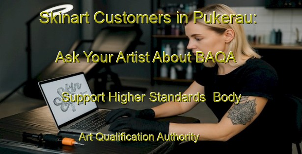 Skinart Customers in Pukerau: Ask Your Artist About BAQA - Support Higher Standards | Body Art Qualification Authority | BAQA-New Zealand