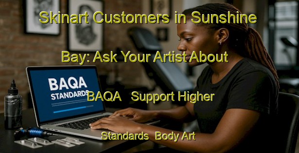 Skinart Customers in Sunshine Bay: Ask Your Artist About BAQA - Support Higher Standards | Body Art Qualification Authority | BAQA-New Zealand
