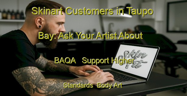 Skinart Customers in Taupo Bay: Ask Your Artist About BAQA - Support Higher Standards | Body Art Qualification Authority | BAQA-New Zealand