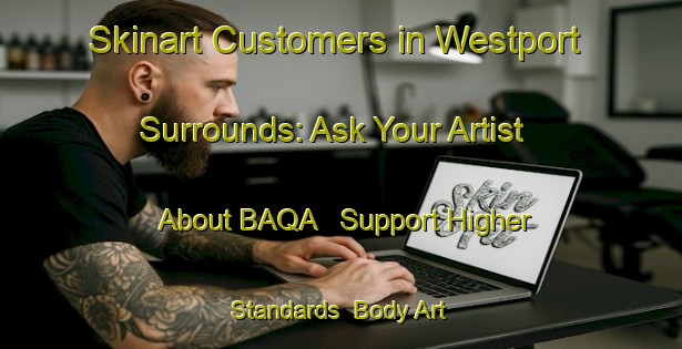 Skinart Customers in Westport Surrounds: Ask Your Artist About BAQA - Support Higher Standards | Body Art Qualification Authority | BAQA-New Zealand