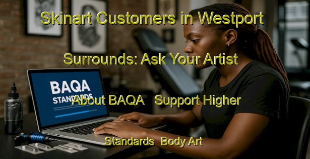 Skinart Customers in Westport Surrounds: Ask Your Artist About BAQA - Support Higher Standards | Body Art Qualification Authority | BAQA-New Zealand