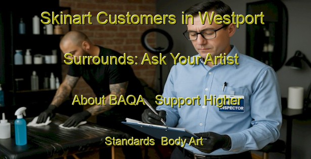 Skinart Customers in Westport Surrounds: Ask Your Artist About BAQA - Support Higher Standards | Body Art Qualification Authority | BAQA-New Zealand