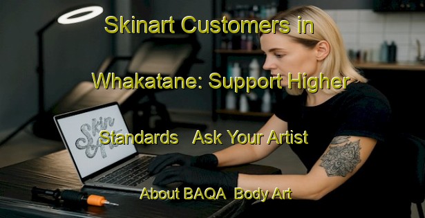 Skinart Customers in Whakatane: Support Higher Standards - Ask Your Artist About BAQA | Body Art Qualification Authority | BAQA-New Zealand