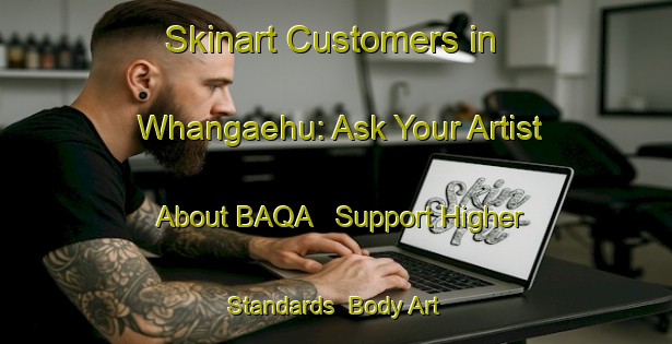 Skinart Customers in Whangaehu: Ask Your Artist About BAQA - Support Higher Standards | Body Art Qualification Authority | BAQA-New Zealand