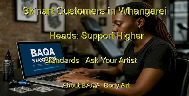 Skinart Customers in Whangarei Heads: Support Higher Standards - Ask Your Artist About BAQA | Body Art Qualification Authority | BAQA-New Zealand