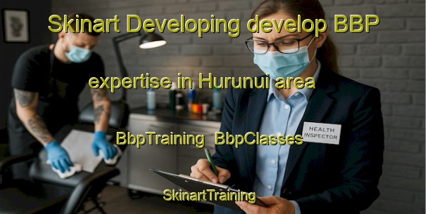 Skinart Developing develop BBP expertise in Hurunui area | BbpTraining | BbpClasses | SkinartTraining-New Zealand