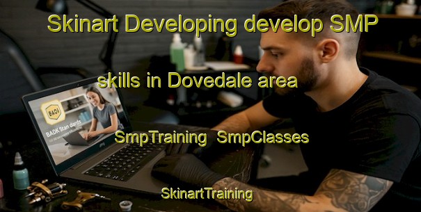 Skinart Developing develop SMP skills in Dovedale area | SmpTraining | SmpClasses | SkinartTraining-New Zealand