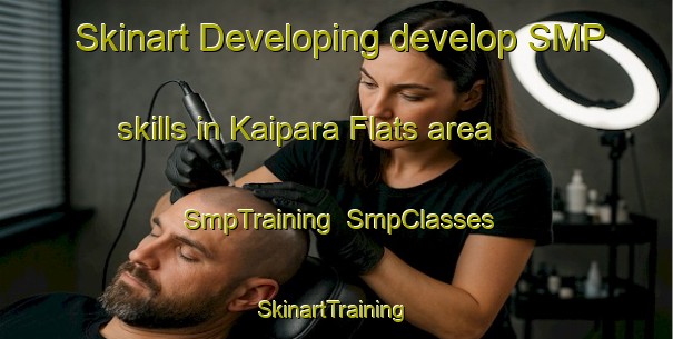 Skinart Developing develop SMP skills in Kaipara Flats area | SmpTraining | SmpClasses | SkinartTraining-New Zealand