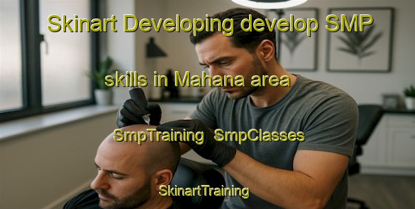 Skinart Developing develop SMP skills in Mahana area | SmpTraining | SmpClasses | SkinartTraining-New Zealand