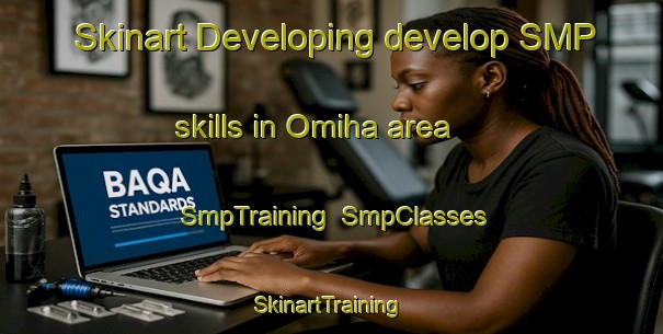 Skinart Developing develop SMP skills in Omiha area | SmpTraining | SmpClasses | SkinartTraining-New Zealand