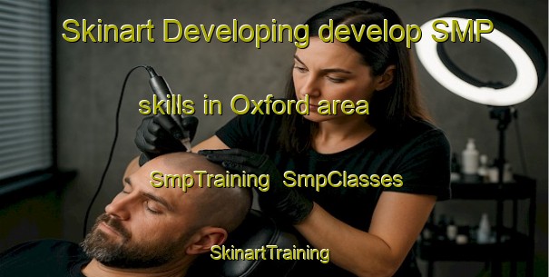 Skinart Developing develop SMP skills in Oxford area | SmpTraining | SmpClasses | SkinartTraining-New Zealand