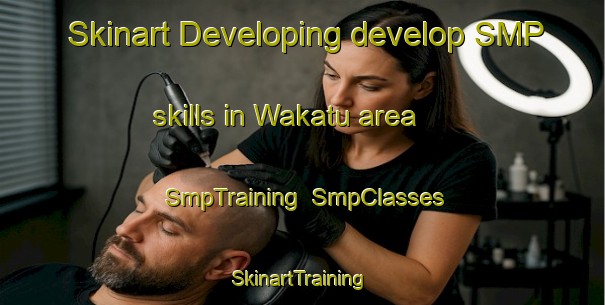 Skinart Developing develop SMP skills in Wakatu area | SmpTraining | SmpClasses | SkinartTraining-New Zealand