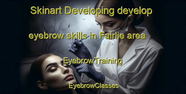 Skinart Developing develop eyebrow skills in Fairlie area | EyebrowTraining | EyebrowClasses | SkinartTraining-New Zealand