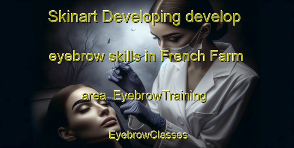 Skinart Developing develop eyebrow skills in French Farm area | EyebrowTraining | EyebrowClasses | SkinartTraining-New Zealand