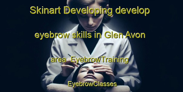 Skinart Developing develop eyebrow skills in Glen Avon area | EyebrowTraining | EyebrowClasses | SkinartTraining-New Zealand