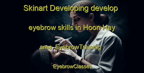 Skinart Developing develop eyebrow skills in Hoon Hay area | EyebrowTraining | EyebrowClasses | SkinartTraining-New Zealand