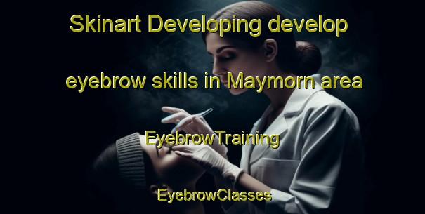 Skinart Developing develop eyebrow skills in Maymorn area | EyebrowTraining | EyebrowClasses | SkinartTraining-New Zealand