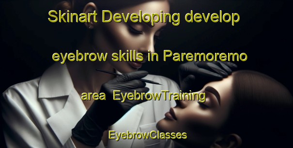 Skinart Developing develop eyebrow skills in Paremoremo area | EyebrowTraining | EyebrowClasses | SkinartTraining-New Zealand
