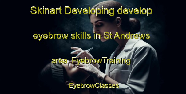 Skinart Developing develop eyebrow skills in St Andrews area | EyebrowTraining | EyebrowClasses | SkinartTraining-New Zealand