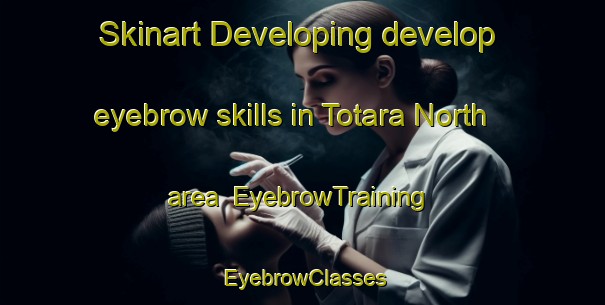 Skinart Developing develop eyebrow skills in Totara North area | EyebrowTraining | EyebrowClasses | SkinartTraining-New Zealand