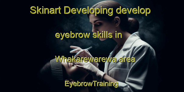 Skinart Developing develop eyebrow skills in Whakarewarewa area | EyebrowTraining | EyebrowClasses | SkinartTraining-New Zealand