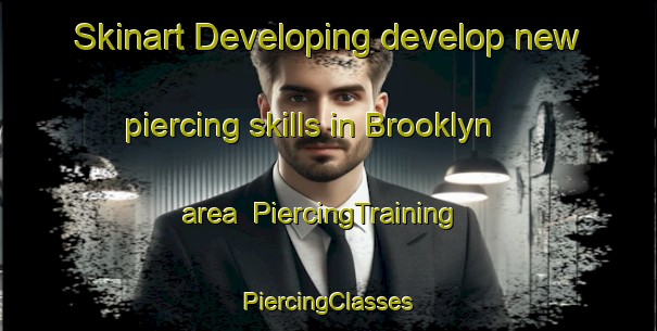 Skinart Developing develop new piercing skills in Brooklyn area | #PiercingTraining #PiercingClasses #SkinartTraining-New Zealand