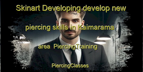 Skinart Developing develop new piercing skills in Kaimarama area | PiercingTraining | PiercingClasses | SkinartTraining-New Zealand